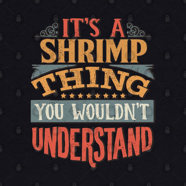 It's A Shrimp Thing You Wouldn't Understand - Gift For Shrimp Lover by giftideas